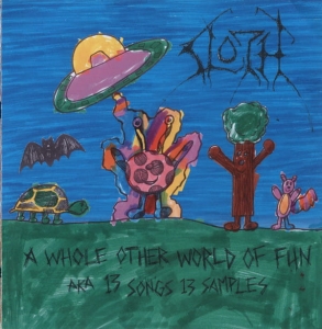 Sloth – A Whole Other World Of Fun AKA 13 Songs 13 Samples CD