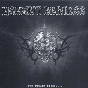 Moment Maniacs ‎– Two Fuckin Pieces... CD