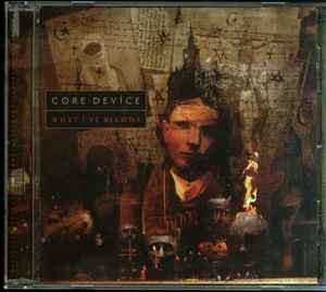 Core Device ‎– What I've Become CD