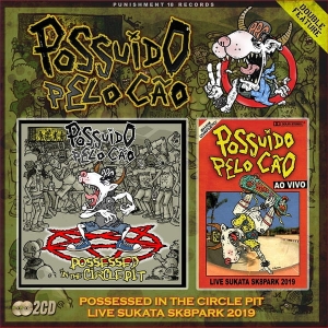Possuído Pelo Cão ‎– Possessed In The Circle Pit’ + ‘Live Sukata Sk8park 2019’ CD