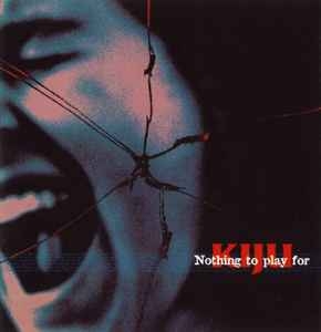 Kiju ‎– Nothing To Play For CD