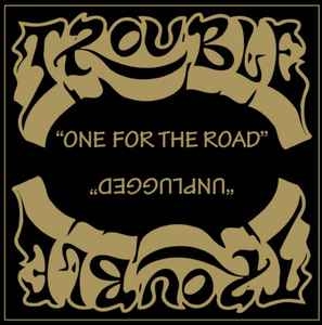 Trouble – One For The Road / Unplugged CD