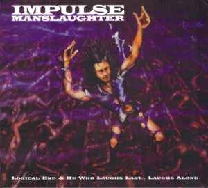 Impulse Manslaughter ‎– Logical End / He Who Laughs Last... Laughs Alone CD
