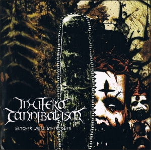 In Utero Cannibalism ‎– Butcher While Others Obey CD
