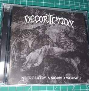 Decortication – Necrolatry: A Morbid Worship CD