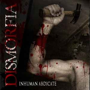 Dismorfia ‎– Inhuman Abdicate CD