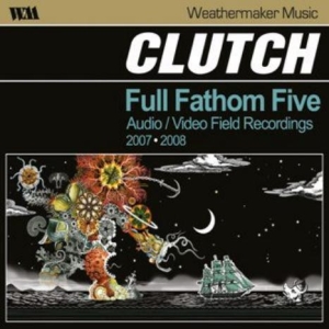 Clutch – Full Fathom Five: Audio / Video Field Recordings 2007-2008 CD