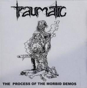 Traumatic - The Process Of The Morbid Demos CD