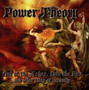 Power Theory - Out Of The Ashes, Into The Fire...And Other Tales Of Insanity CD