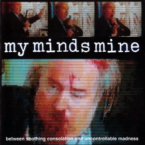 My Minds Mine ‎– Between Soothing Consolation And Uncontrollable Madness CD