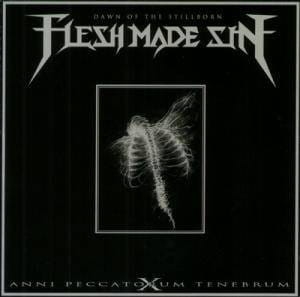 Flesh Made Sin ‎– Dawn Of The Stillborn - Anni Peccatorum Tenebrum X CD
