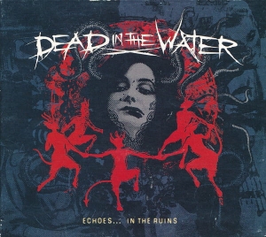 Dead In The Water ‎– Echoes... In The Ruins CD