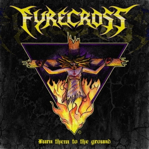 Fyrecross ‎– Burn Them To The Ground CD