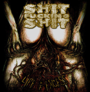 ShitFuckingShit ‎– Life Of Excess CD