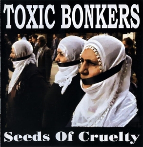 Toxic Bonkers ‎– Seeds Of Cruelty CD