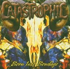 Catastrophic ‎– Born Into Bondage CD