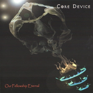 Core Device ‎– Our Fellowship Eternal CD